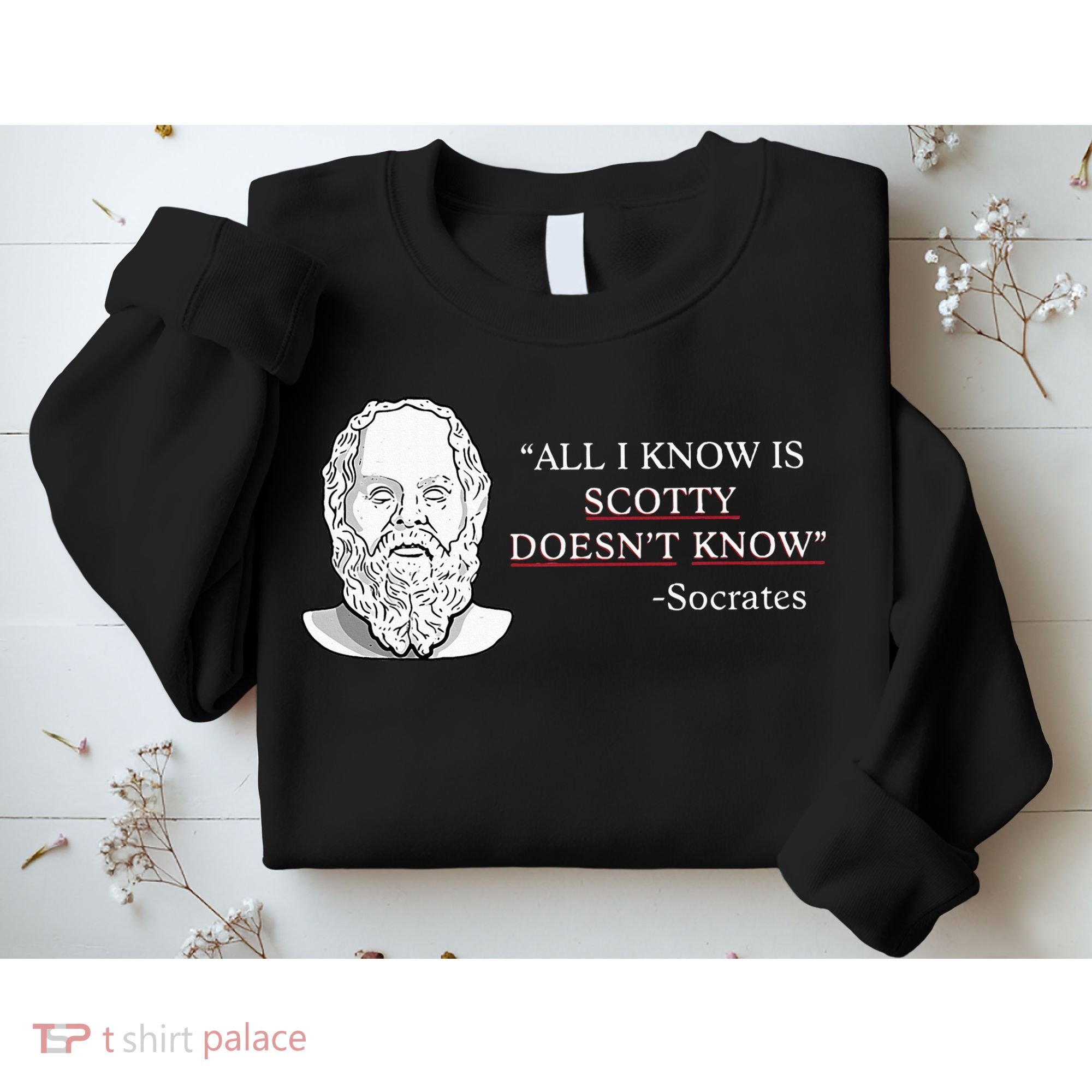 All I Know Is Scotty Doesn’T Know Socrates Sweatshirt