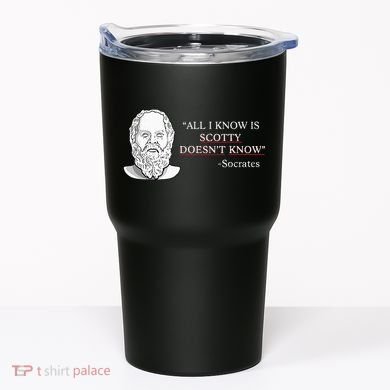 All I Know Is Scotty Doesn’T Know Socrates Tumbler