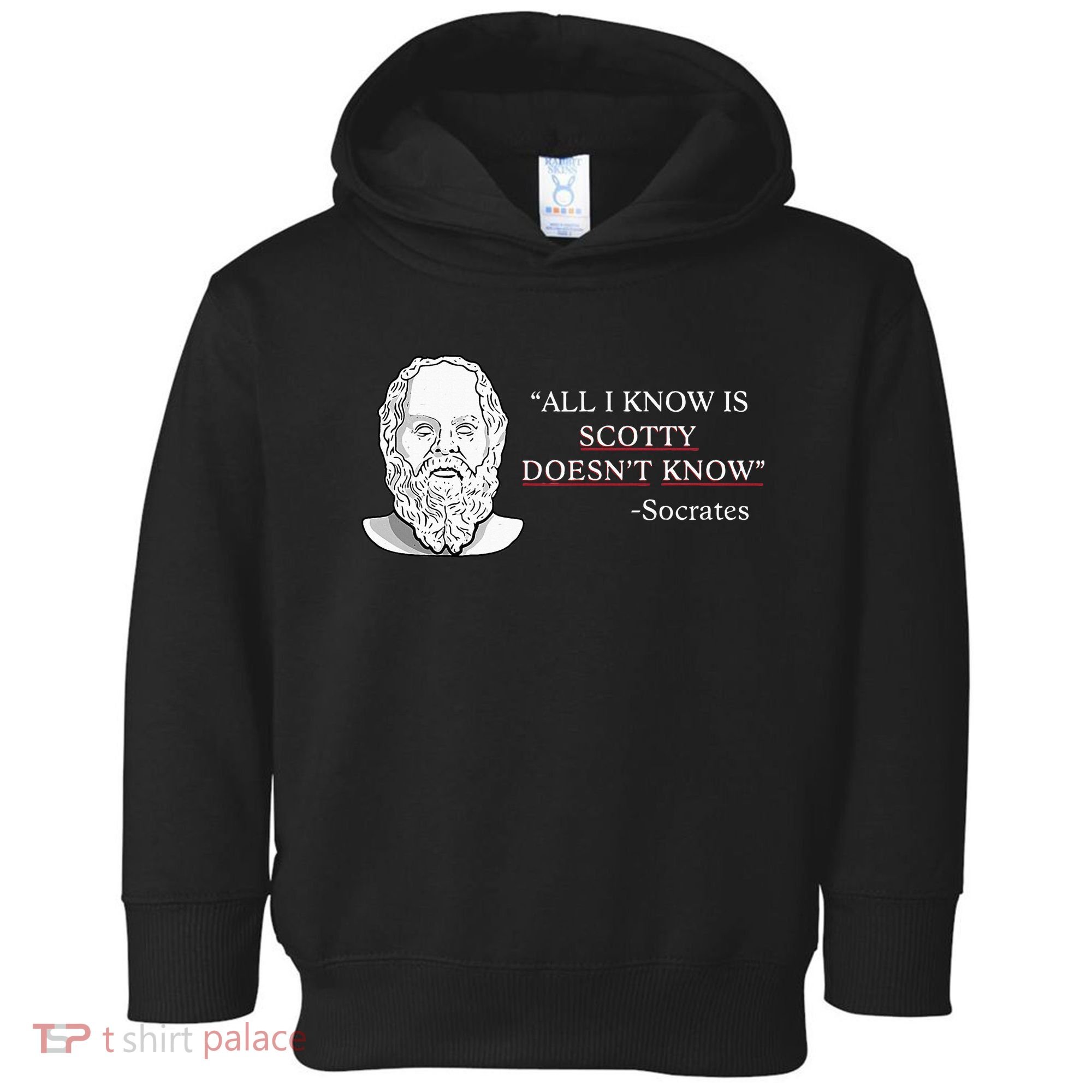 All I Know Is Scotty Doesn’T Know Socrates Toddler Hoodie