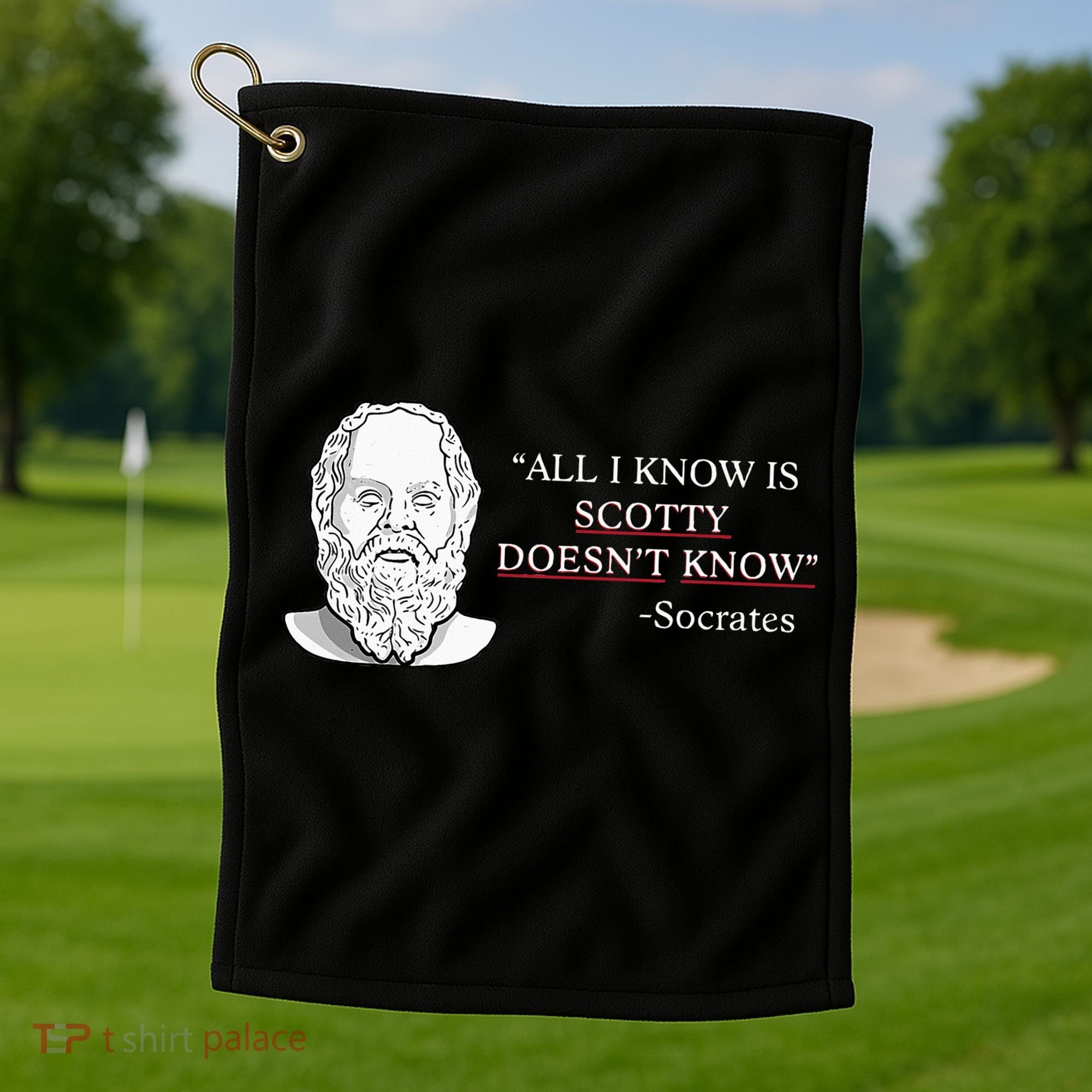 All I Know Is Scotty Doesn’T Know Socrates Golf Towel