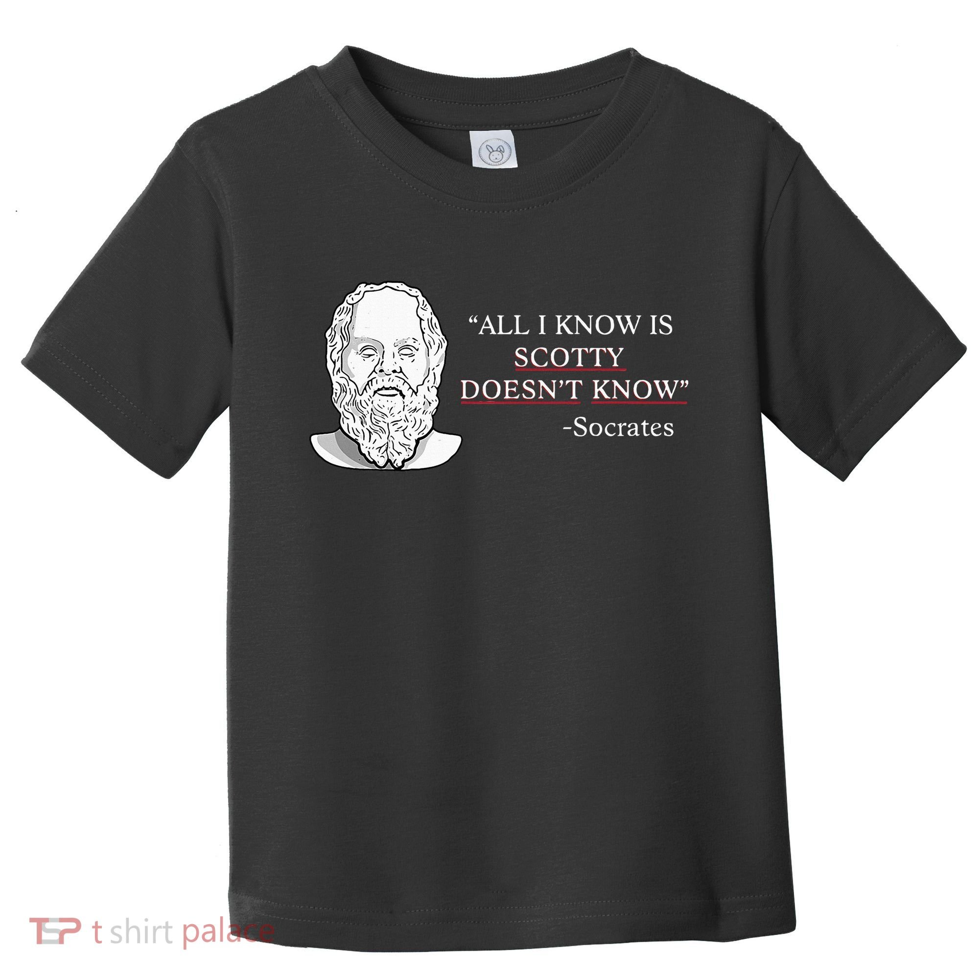 All I Know Is Scotty Doesn’T Know Socrates Toddler T-Shirt