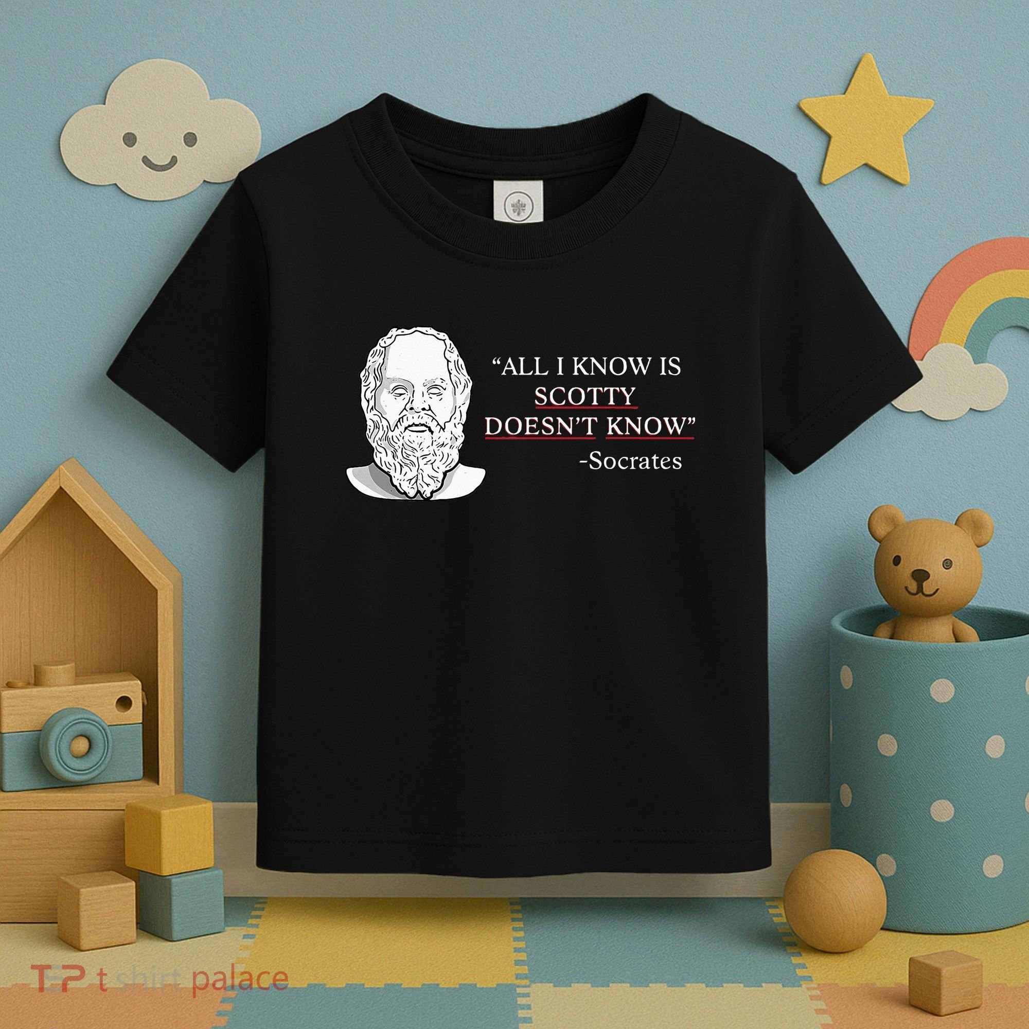All I Know Is Scotty Doesn’T Know Socrates Toddler T-Shirt
