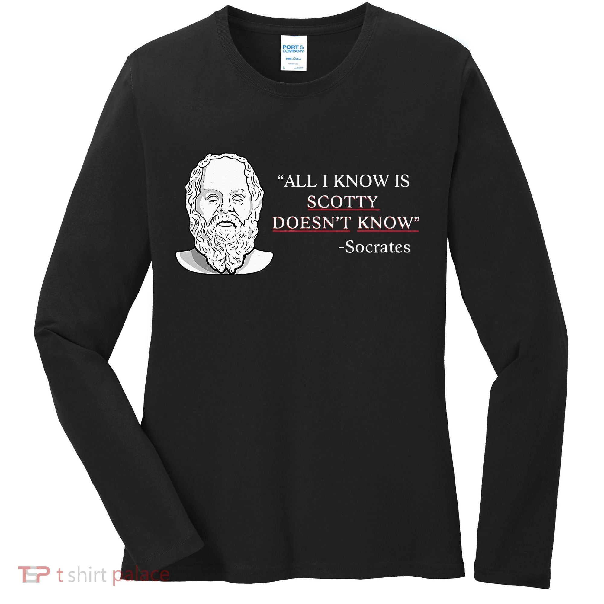 All I Know Is Scotty Doesn’T Know Socrates Women's Long Sleeve Shirt