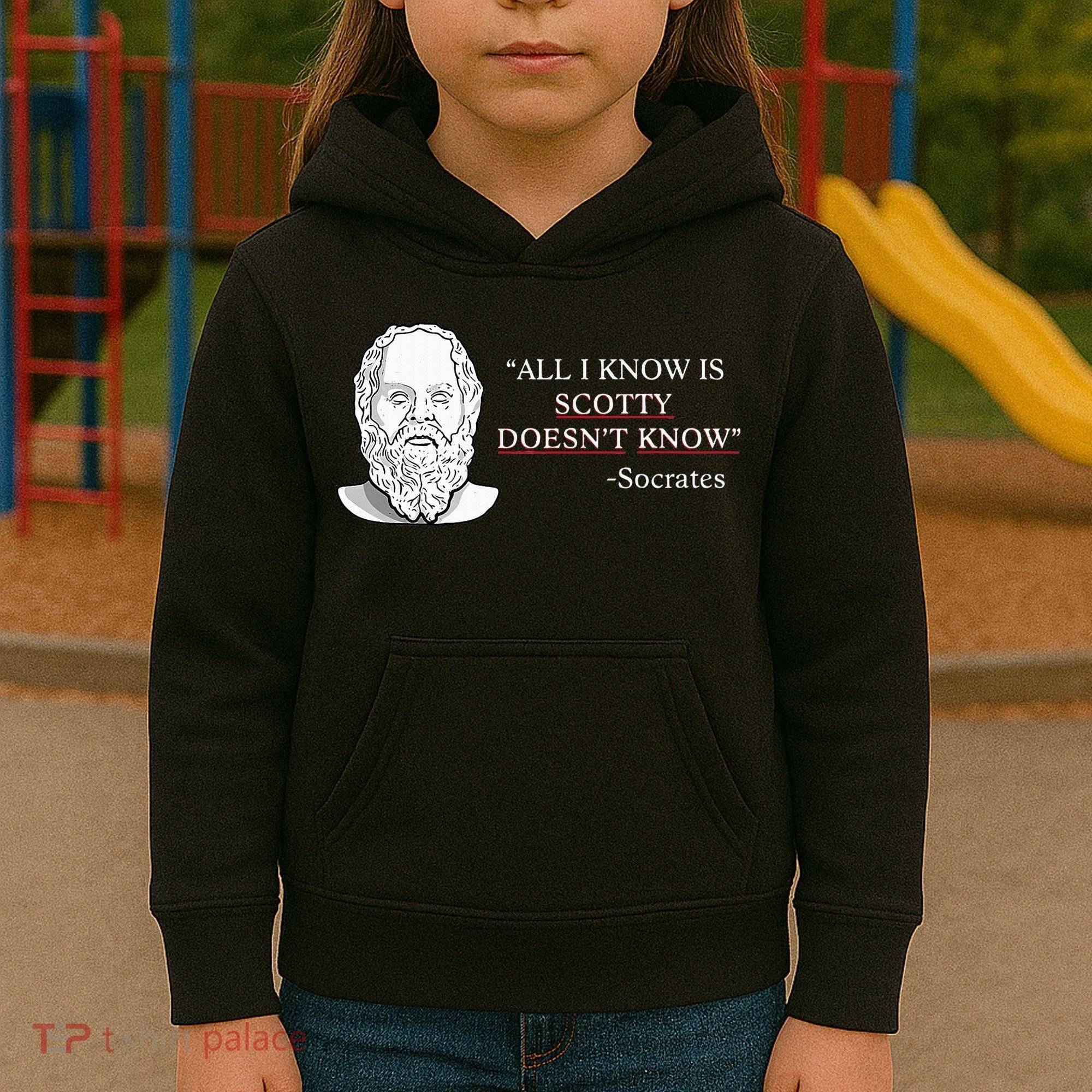 All I Know Is Scotty Doesn’T Know Socrates Kids Hoodie
