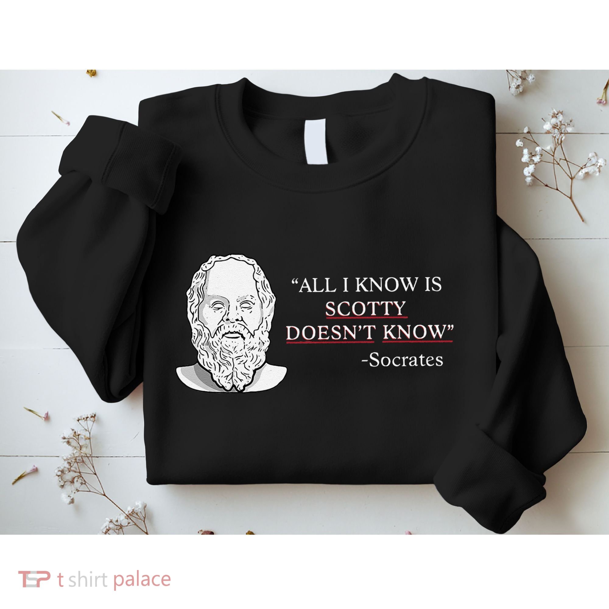 All I Know Is Scotty Doesn’T Know Socrates Sweatshirt
