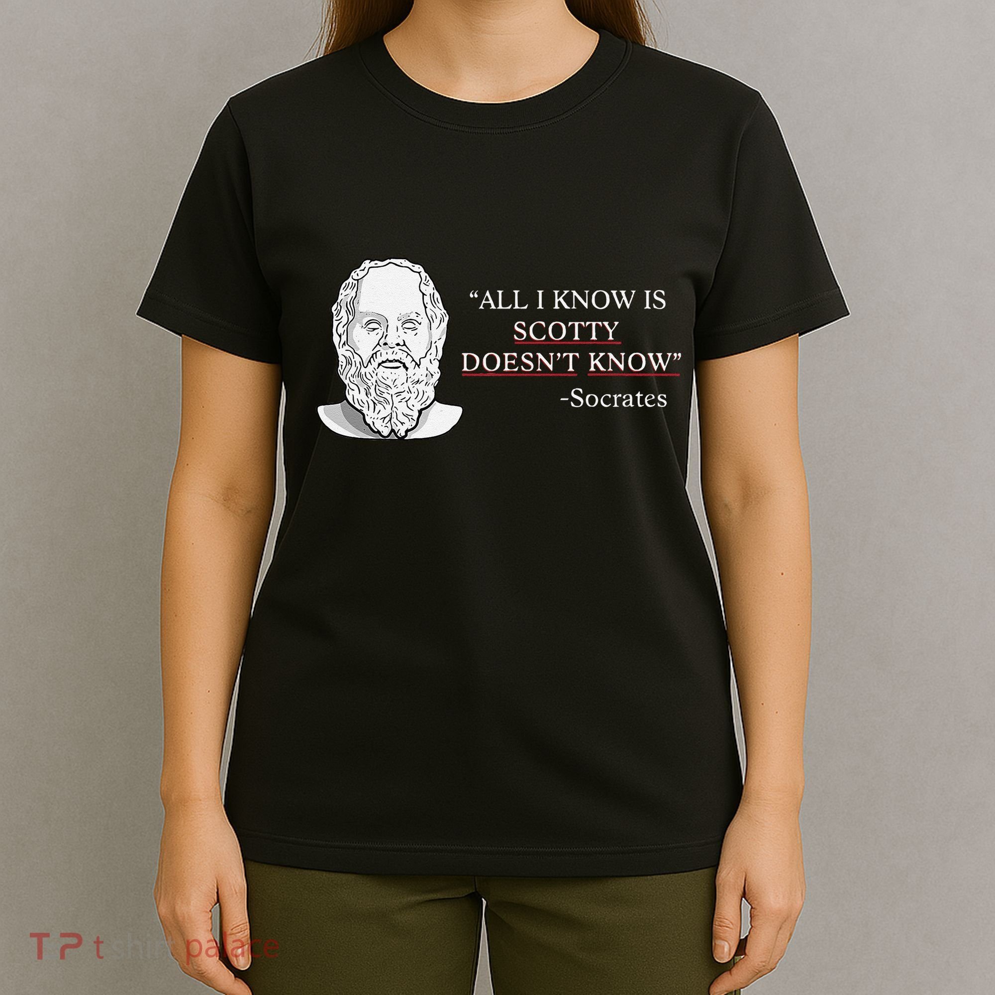 All I Know Is Scotty Doesn’T Know Socrates T-Shirt