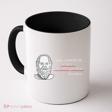 All I Know Is Scotty Doesn’T Know Socrates Coffee Mug