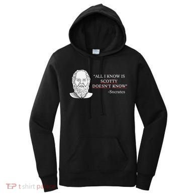 All I Know Is Scotty Doesn’T Know Socrates Women's Hoodie