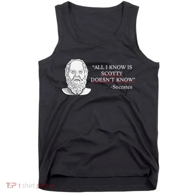 All I Know Is Scotty Doesn’T Know Socrates Tank Top