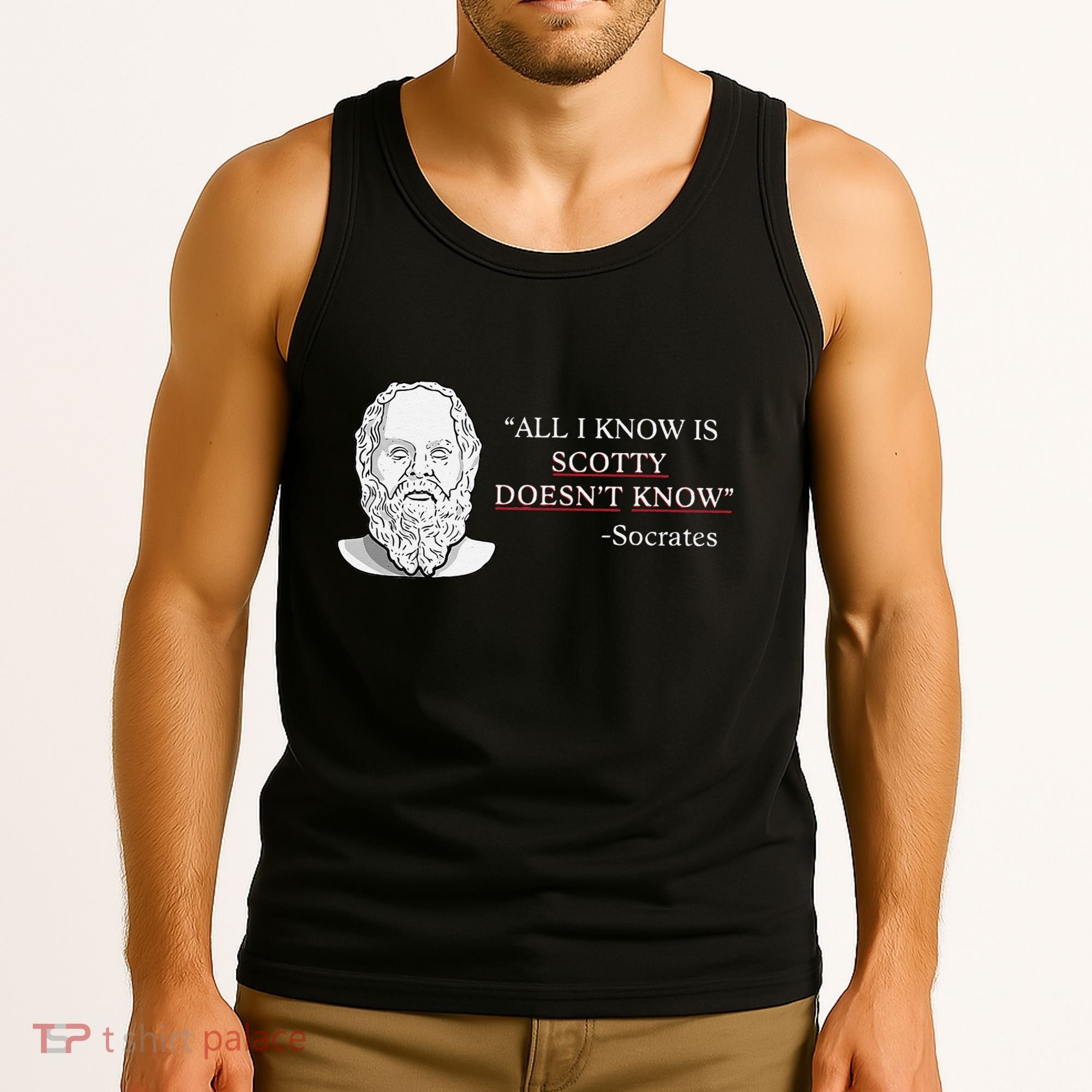 All I Know Is Scotty Doesn’T Know Socrates Tank Top