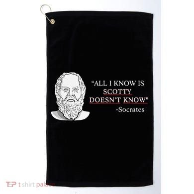 All I Know Is Scotty Doesn’T Know Socrates Golf Towel