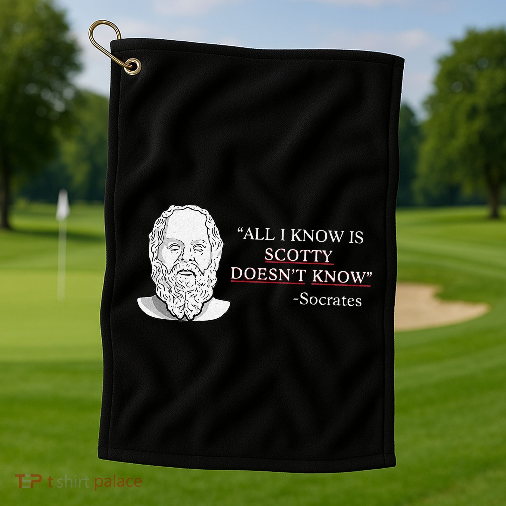 All I Know Is Scotty Doesn’T Know Socrates Golf Towel