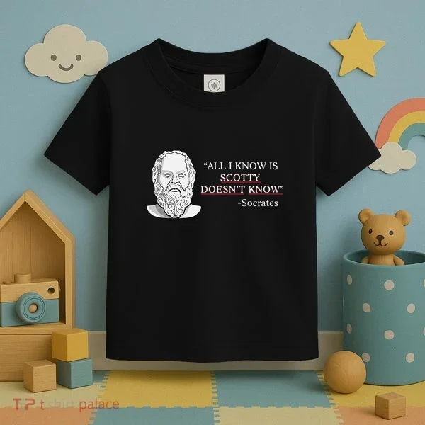 All I Know Is Scotty Doesn’T Know Socrates Toddler T-Shirt