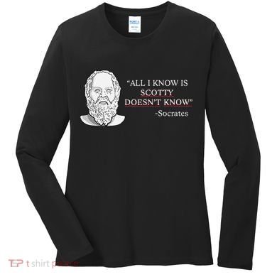 All I Know Is Scotty Doesn’T Know Socrates Women's Long Sleeve Shirt