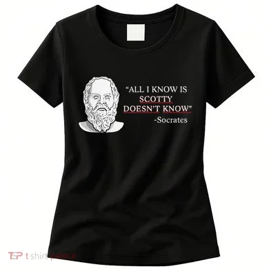 All I Know Is Scotty Doesn’T Know Socrates Women's T-Shirt