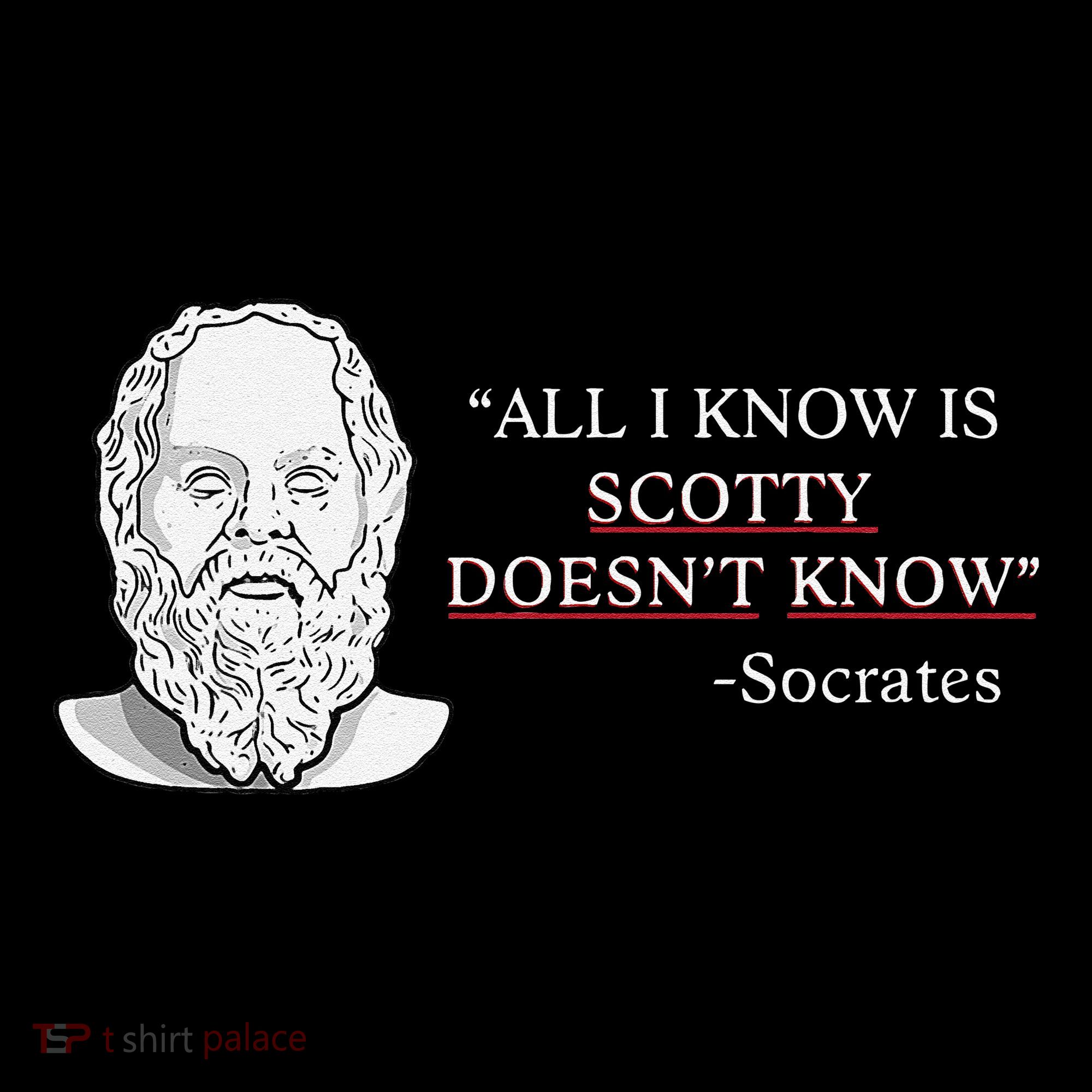 All I Know Is Scotty Doesn’T Know Socrates Kids T-Shirt