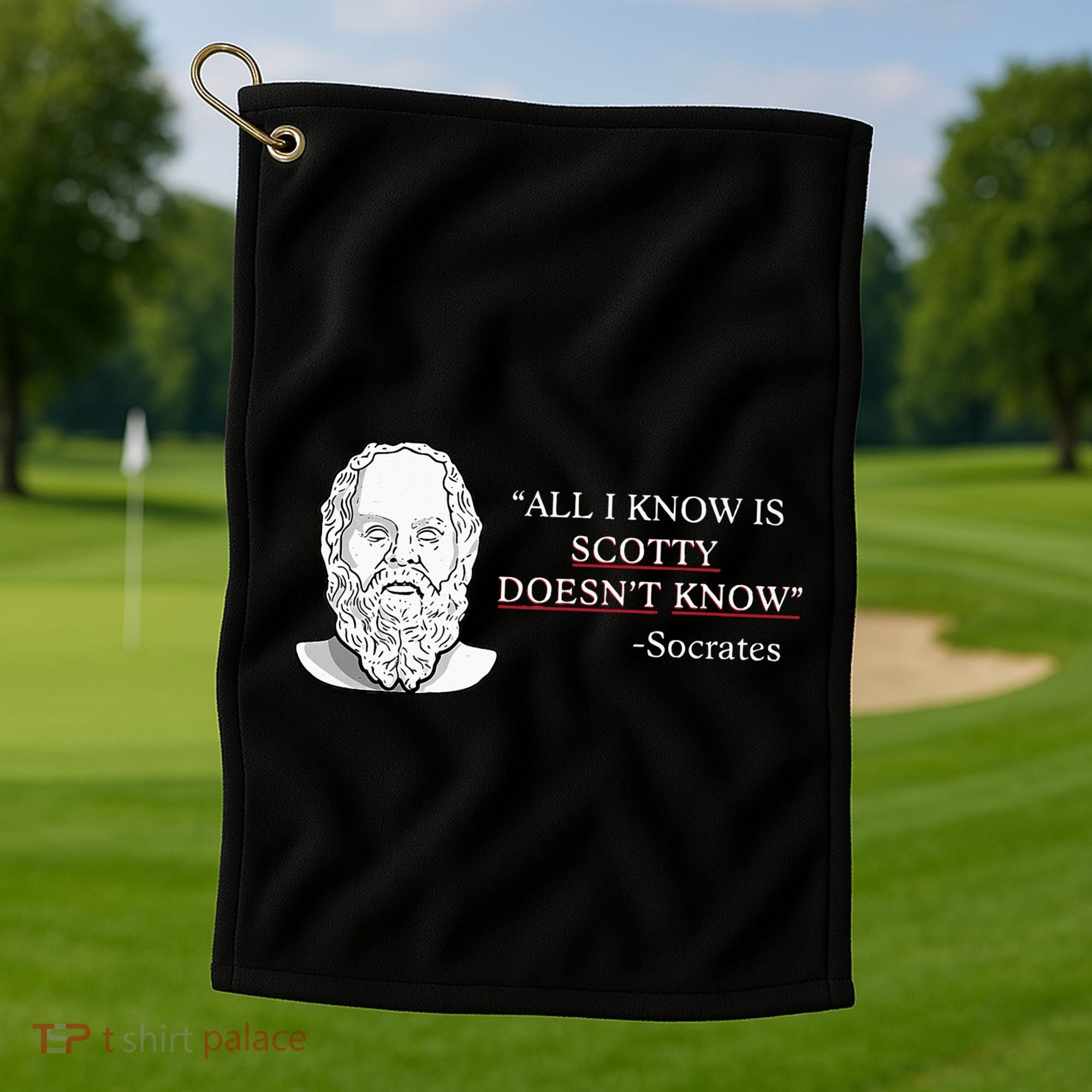 All I Know Is Scotty Doesn’T Know Socrates Golf Towel