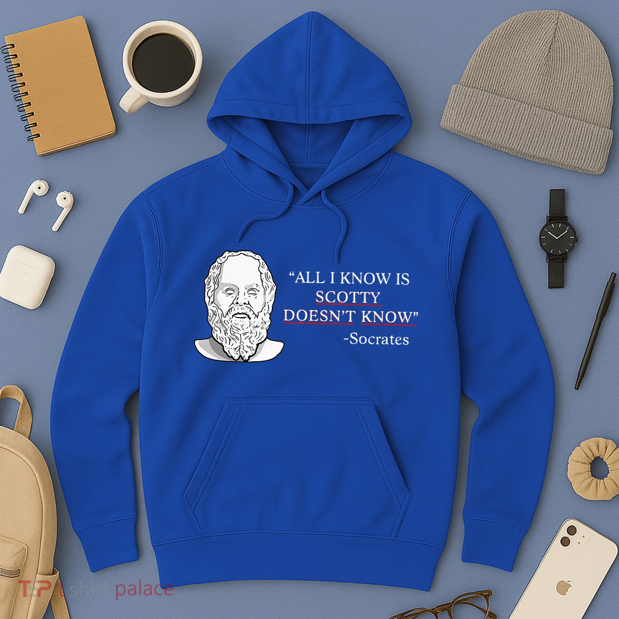 All I Know Is Scotty Doesn’T Know Socrates Hoodie