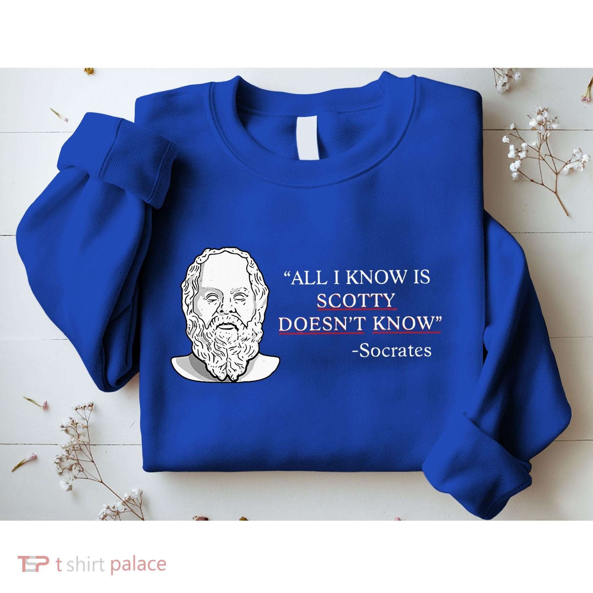All I Know Is Scotty Doesn’T Know Socrates Sweatshirt