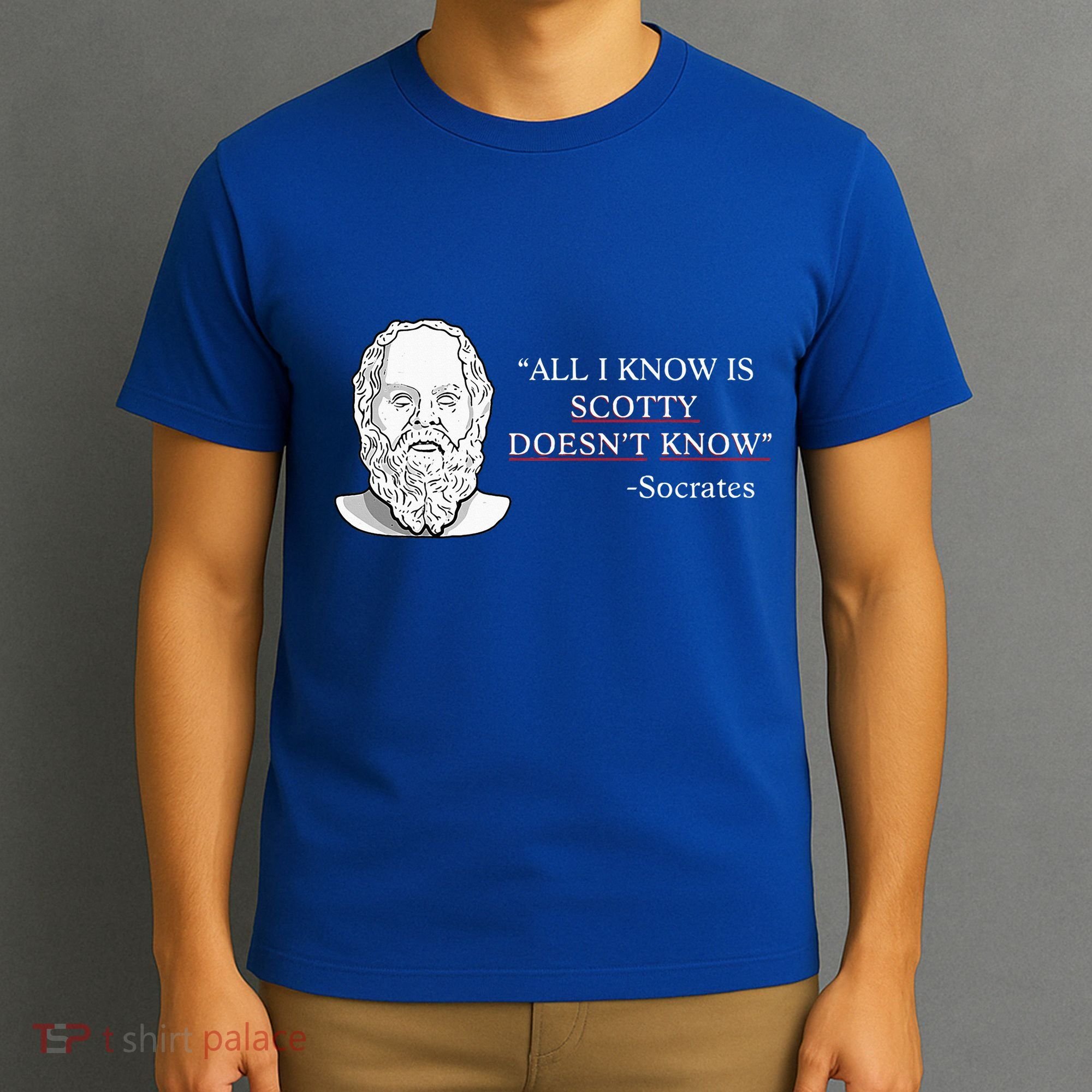 All I Know Is Scotty Doesn’T Know Socrates T-Shirt