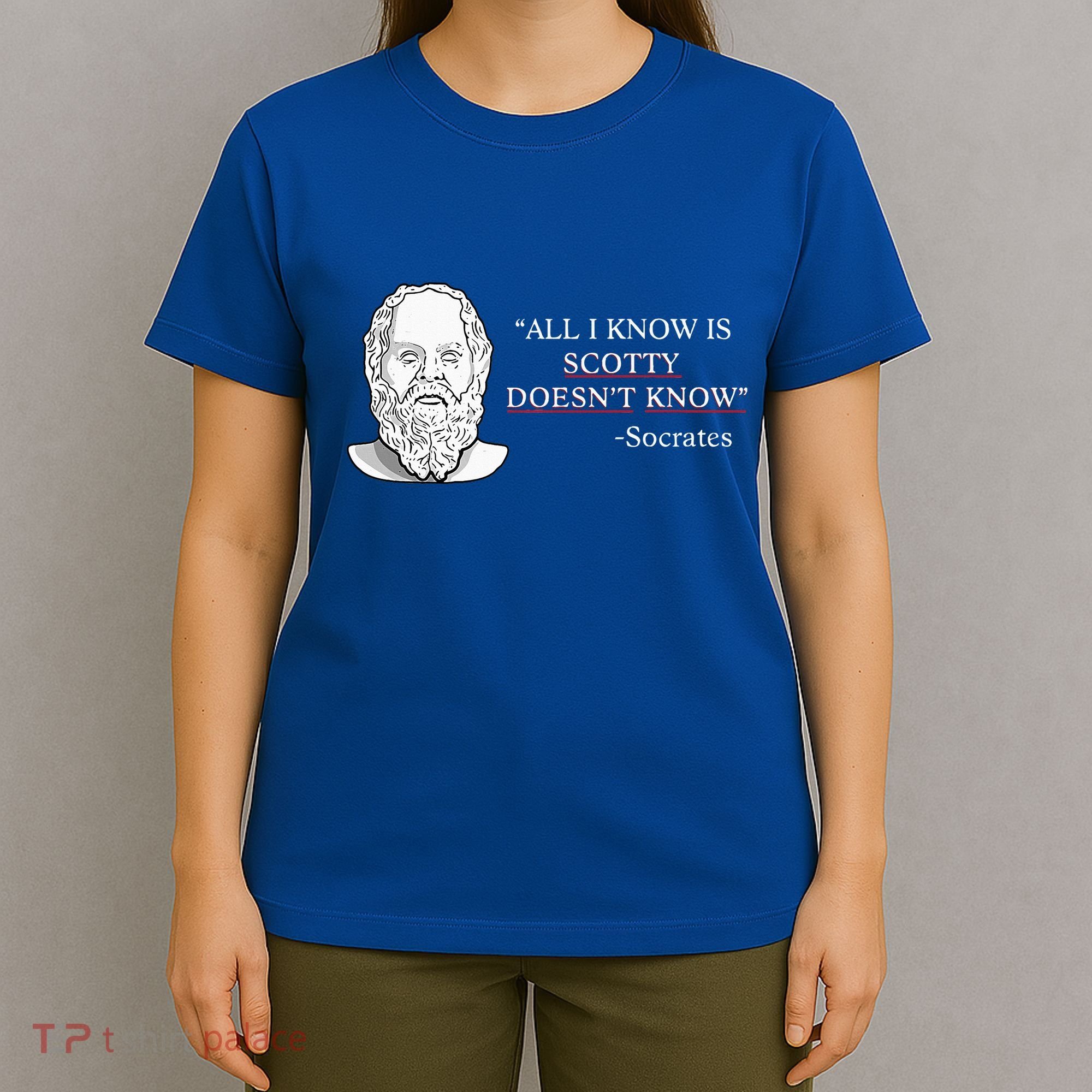 All I Know Is Scotty Doesn’T Know Socrates T-Shirt