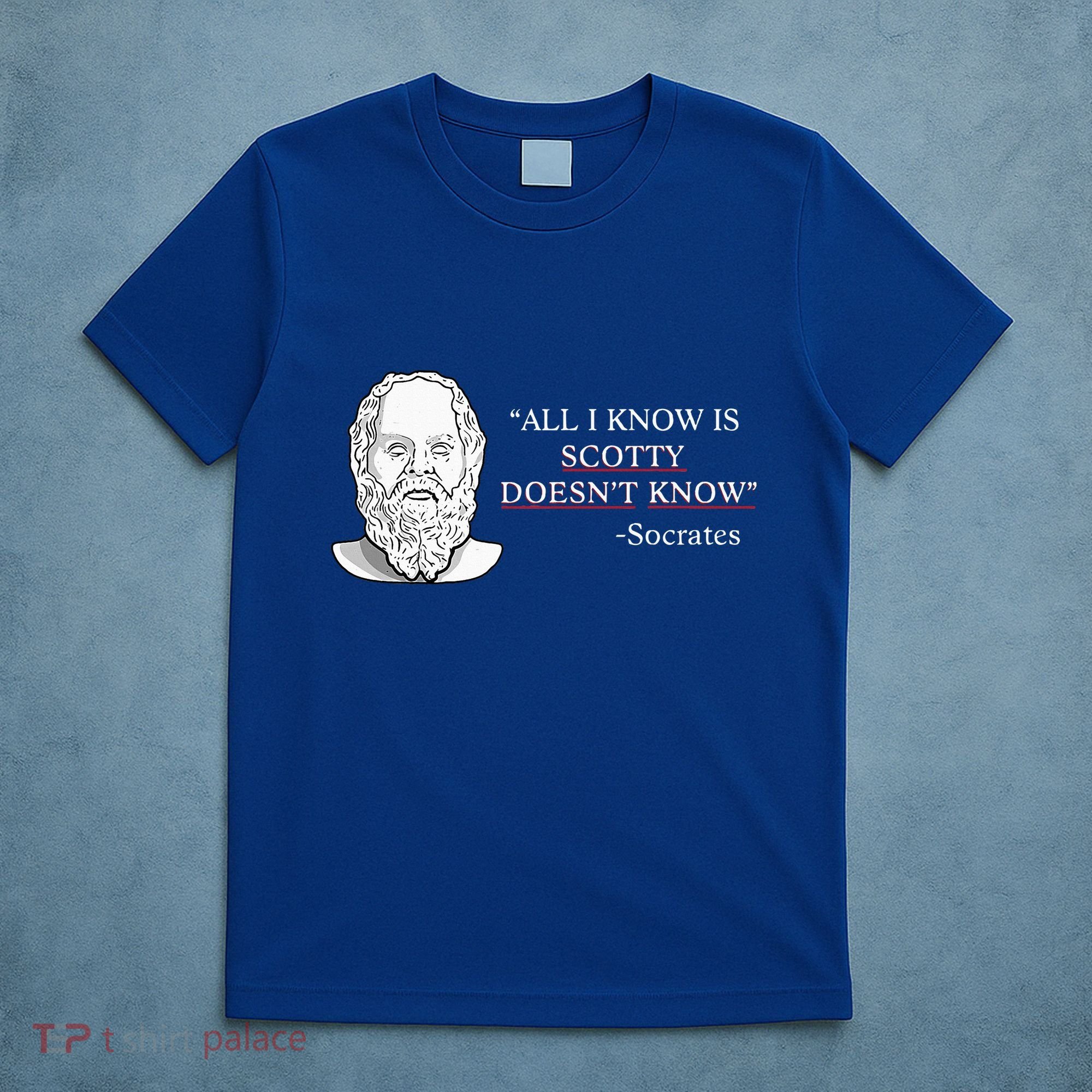 All I Know Is Scotty Doesn’T Know Socrates T-Shirt