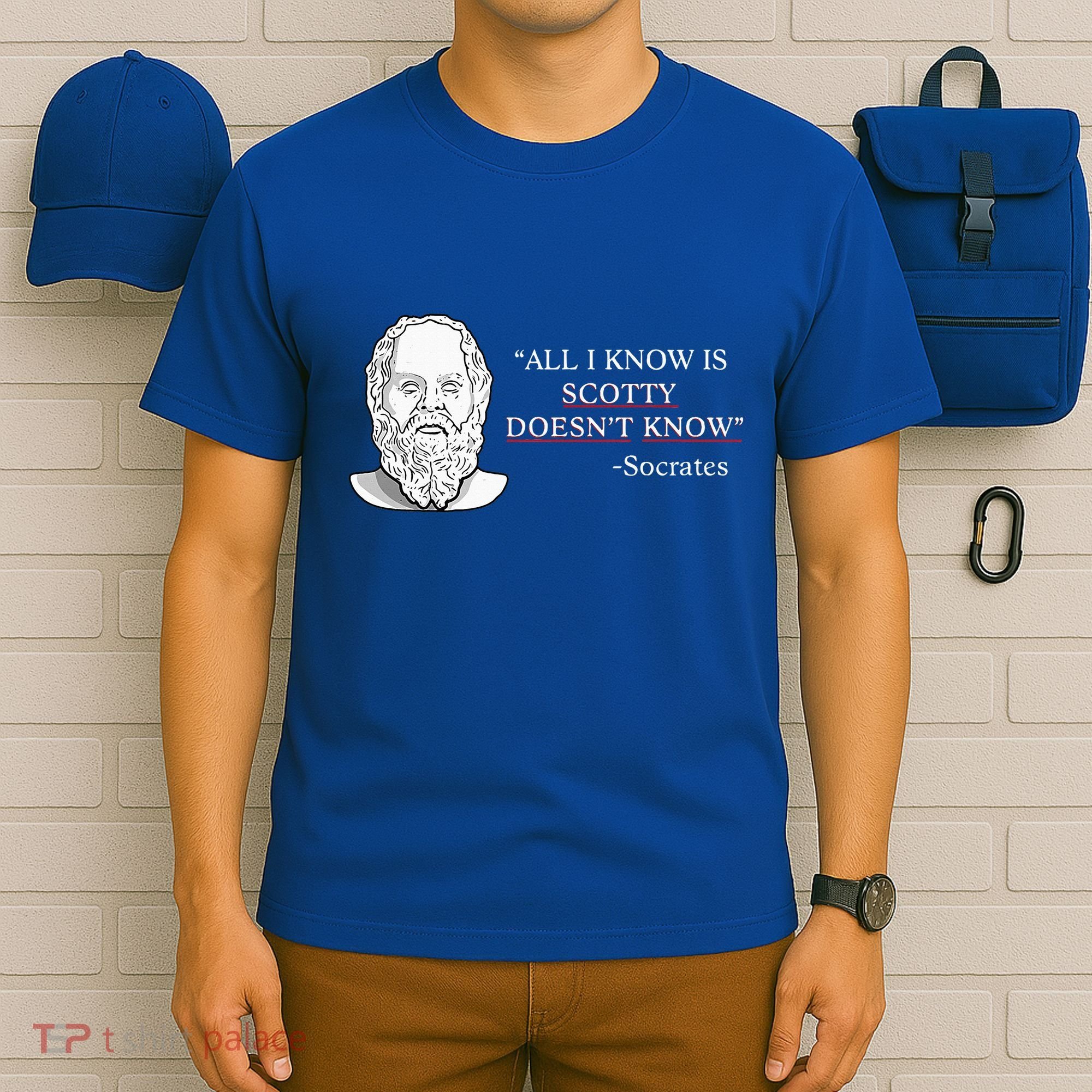 All I Know Is Scotty Doesn’T Know Socrates T-Shirt