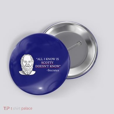 All I Know Is Scotty Doesn’T Know Socrates Button
