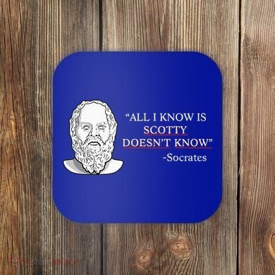 All I Know Is Scotty Doesn’T Know Socrates Coaster