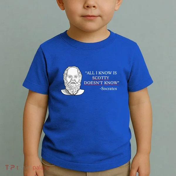 All I Know Is Scotty Doesn’T Know Socrates Toddler T-Shirt