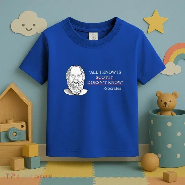 All I Know Is Scotty Doesn’T Know Socrates Toddler T-Shirt