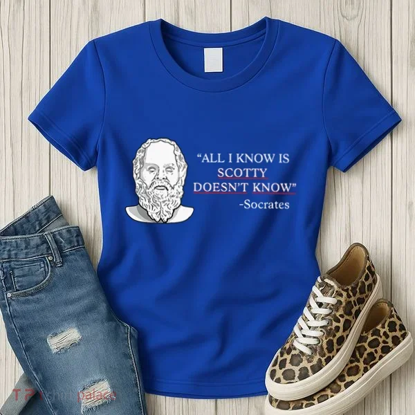 All I Know Is Scotty Doesn’T Know Socrates Women's T-Shirt