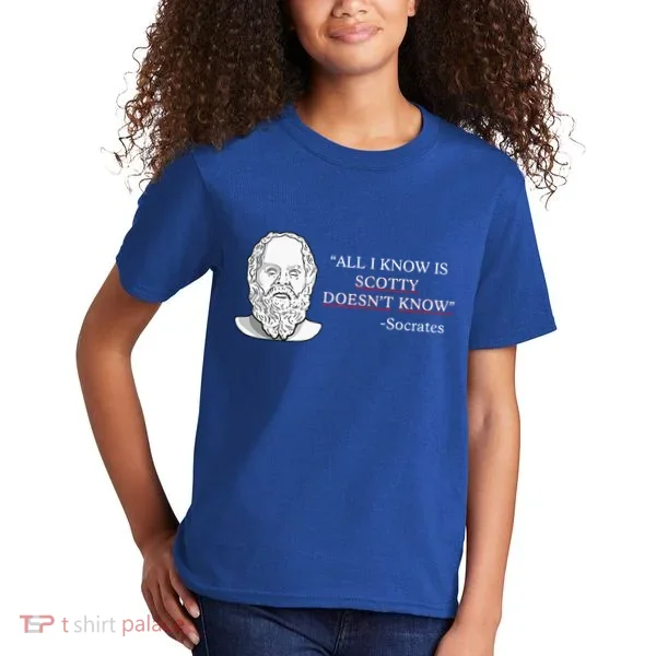 All I Know Is Scotty Doesn’T Know Socrates Kids T-Shirt
