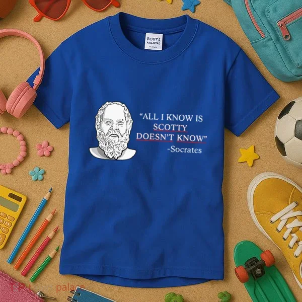 All I Know Is Scotty Doesn’T Know Socrates Kids T-Shirt