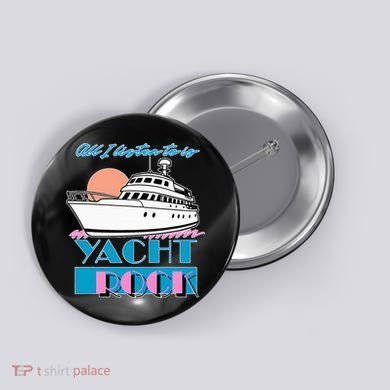 All I Listen To Is Yacht Rock Design Button