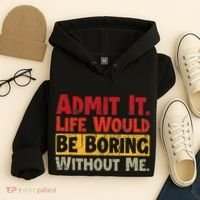 Admit It Life Would Be Boring Without Me Funny Sayings Hoodie thumb 4