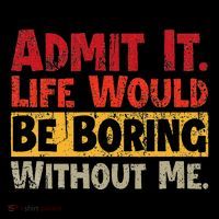 Admit It Life Would Be Boring Without Me Funny Sayings Sweatshirt thumb 3