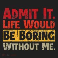 Admit It Life Would Be Boring Without Me Funny Sayings Hat thumb 2