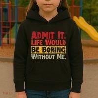 Admit It Life Would Be Boring Without Me Funny Sayings Kids Hoodie thumb 3