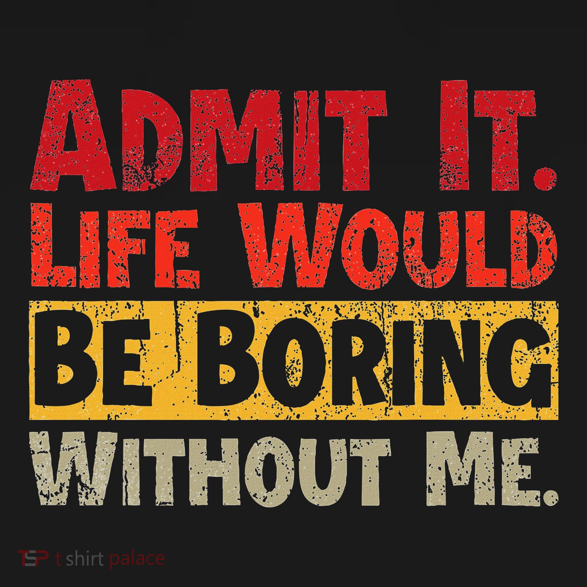Admit It Life Would Be Boring Without Me Funny Sayings Kids Hoodie