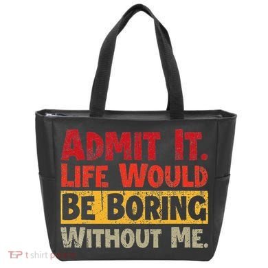 Admit It Life Would Be Boring Without Me Funny Sayings Tote Bag