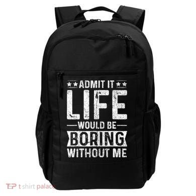 Admit It Life Would Be Boring Without Me Funny Saying Backpack