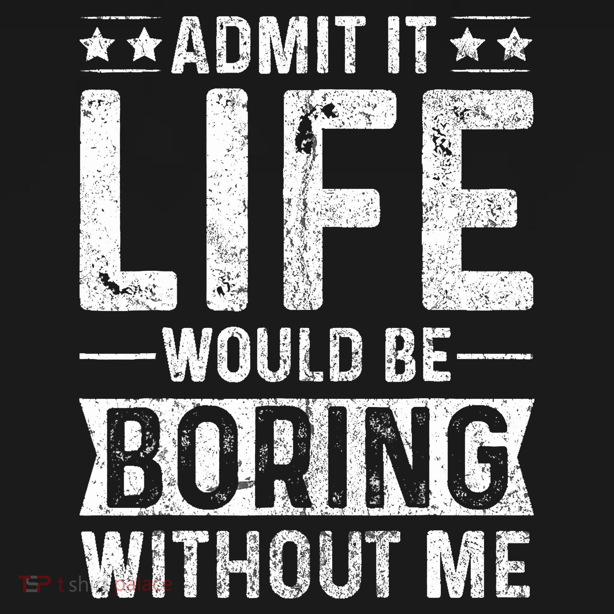 Admit It Life Would Be Boring Without Me Funny Saying Backpack