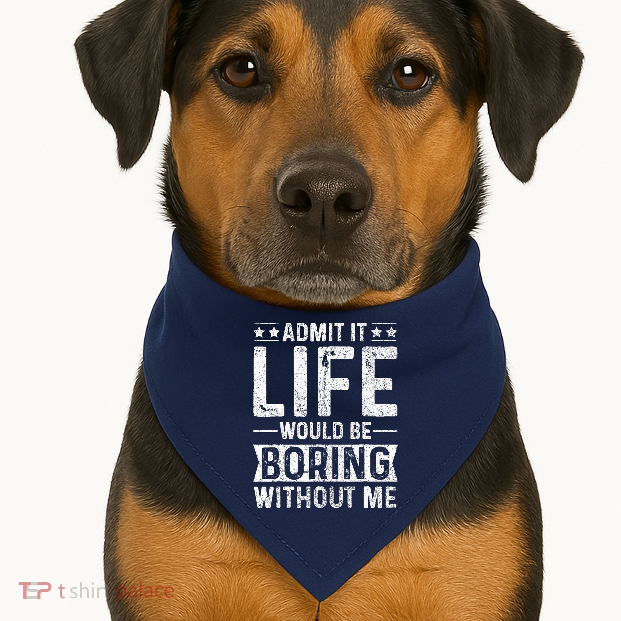 Admit It Life Would Be Boring Without Me Funny Saying USA-Made Doggie Bandana