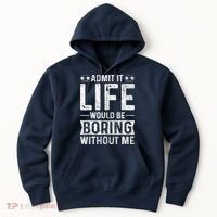 Admit It Life Would Be Boring Without Me Funny Saying Hoodie thumb 0