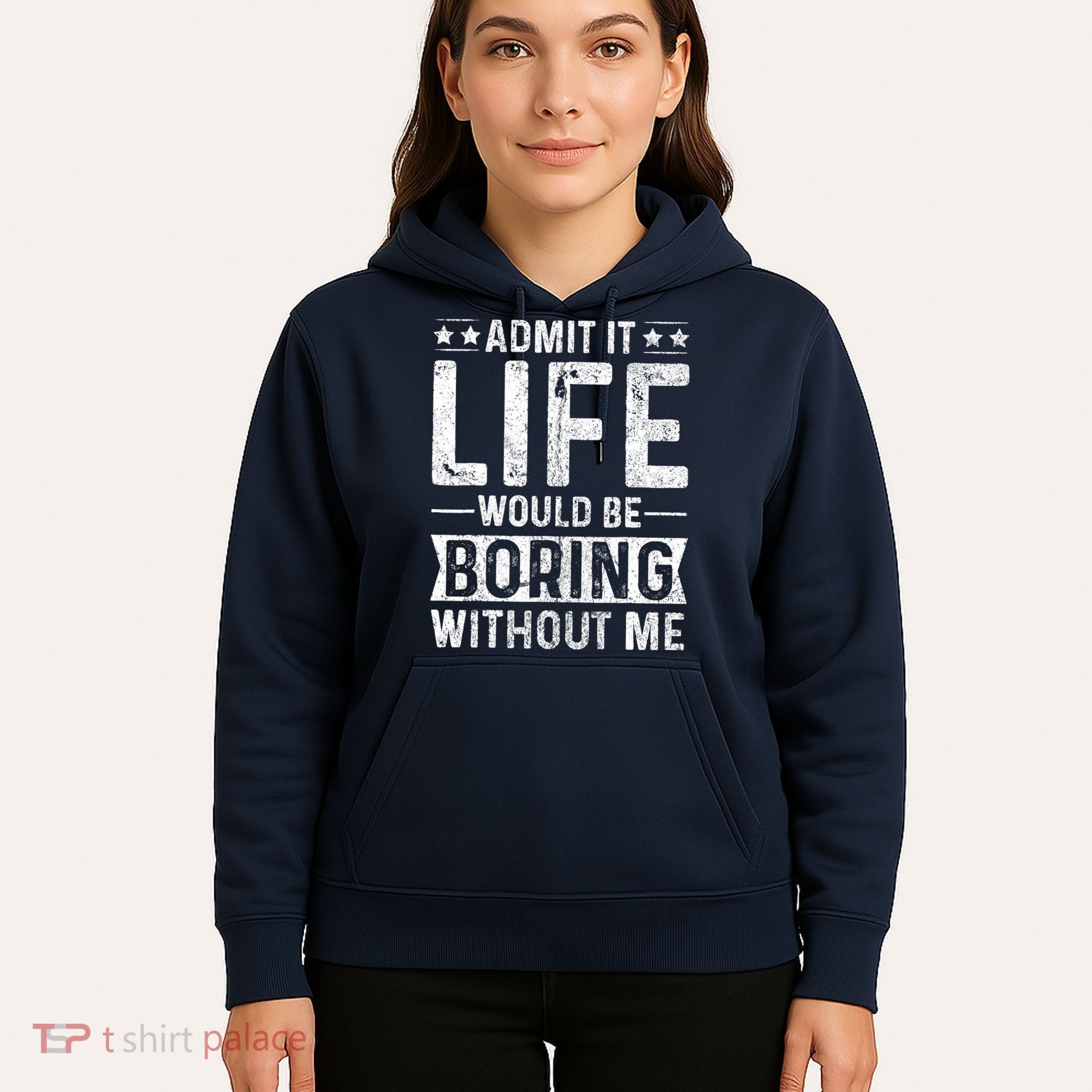Admit It Life Would Be Boring Without Me Funny Saying Hoodie