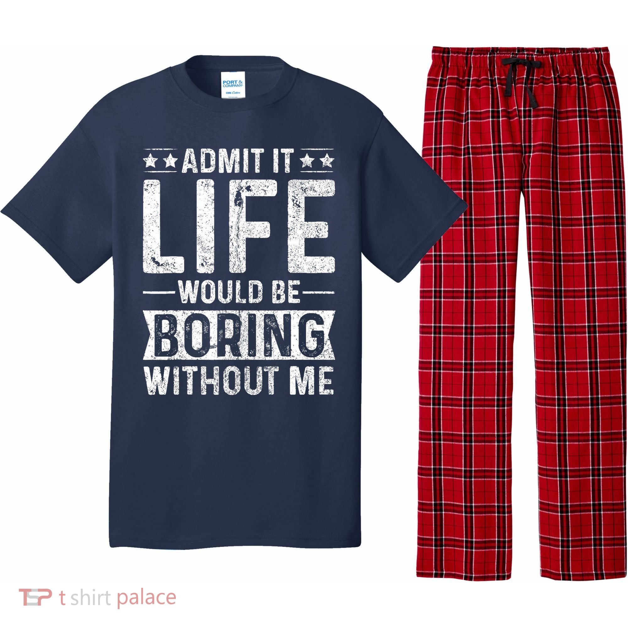 Admit It Life Would Be Boring Without Me Funny Saying Pajama Set