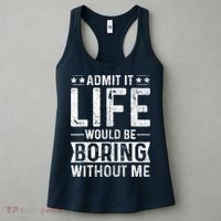 Admit It Life Would Be Boring Without Me Funny Saying Women's Tank Top thumb 3