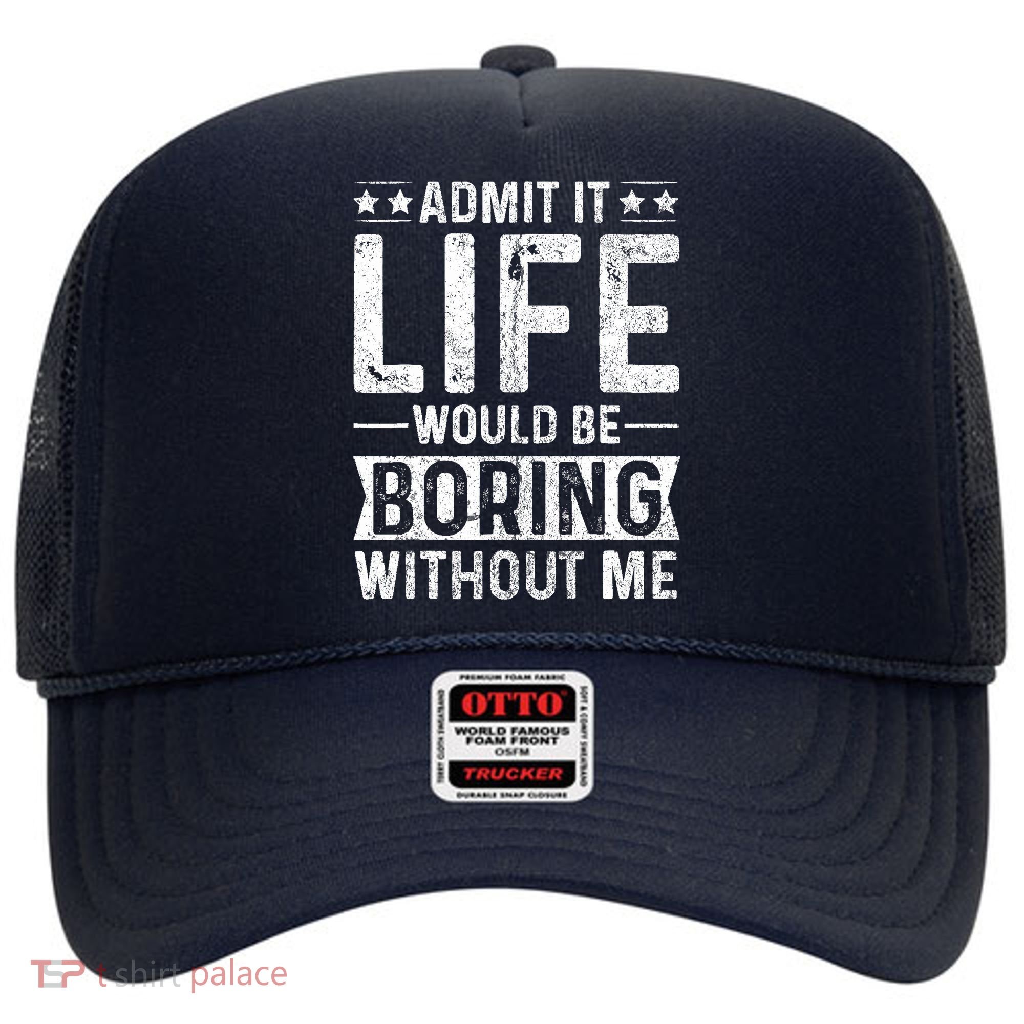 Admit It Life Would Be Boring Without Me Funny Saying Hat