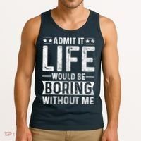 Admit It Life Would Be Boring Without Me Funny Saying Tank Top thumb 3
